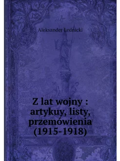 Z lat wojny artykuy, listy, przemów