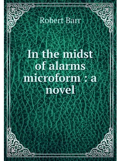 In the midst of alarms microform a