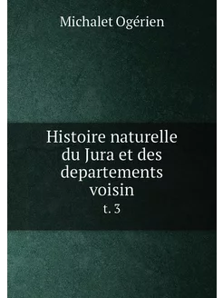 Histoire naturelle du Jura et des dep