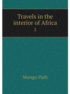 Travels in the interior of Africa. 2