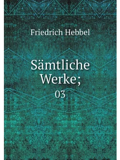 Sämtliche Werke . 03