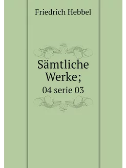 Sämtliche Werke . 04 serie 03