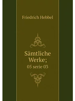 Sämtliche Werke . 05 serie 03