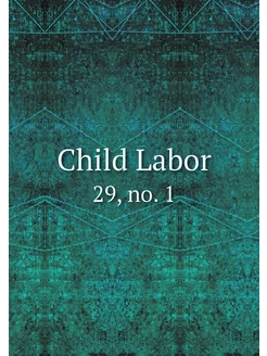 Child Labor. 29, no. 1