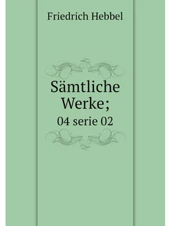 Sämtliche Werke . 04 serie 02