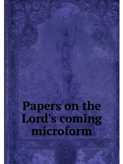 Papers on the Lord's coming microform