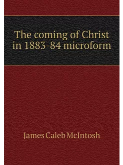 The coming of Christ in 1883-84 micro