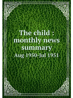 The child monthly news summary. Aug