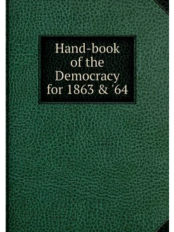 Hand-book of the Democracy for 1863 &