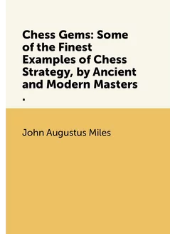 Chess Gems Some of the Finest Examples of Chess Str