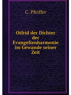 Otfrid der Dichter der Evangelienharm