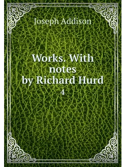 Works. With notes by Richard Hurd. 4