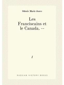 Les Franciscains et le Canada. --. 1