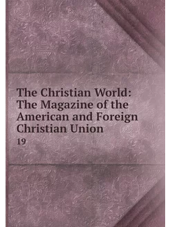 The Christian World The Magazine of