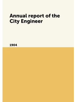 Annual report of the City Engineer. 1904