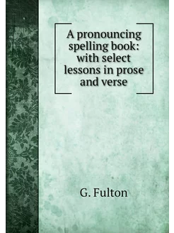 A pronouncing spelling book with sel