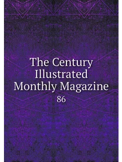 The Century Illustrated Monthly Magaz