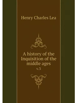 A history of the Inquisition of the m