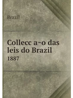 Collecção das leis do Brazil. 1887