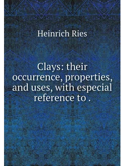 Clays their occurrence, properties