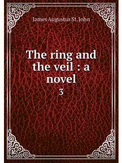 The ring and the veil a novel. 3