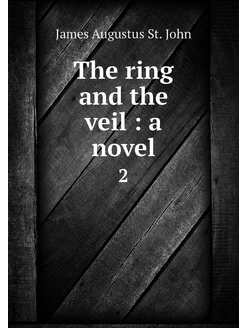 The ring and the veil a novel. 2