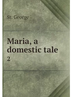 Maria, a domestic tale . 2