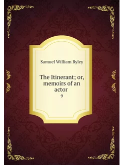 The Itinerant or, memoirs of an acto