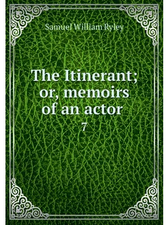 The Itinerant or, memoirs of an acto