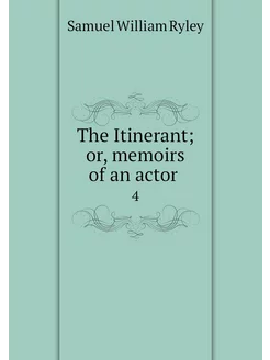 The Itinerant or, memoirs of an acto