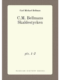 C.M. Bellmans Skaldestycken. pts. 1-2