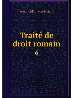 Traité de droit romain. 6