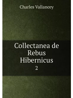 Collectanea de Rebus Hibernicus. 2