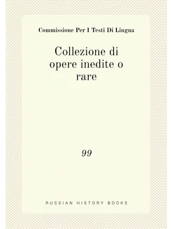 Collezione di opere inedite o rare. 99