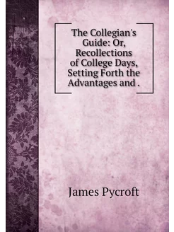 The Collegian's Guide Or, Recollecti