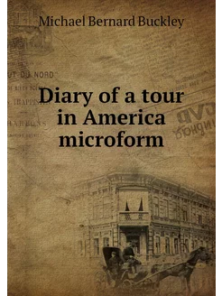 Diary of a tour in America microform