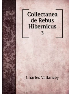 Collectanea de Rebus Hibernicus. 3