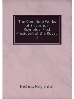 The Complete Works of Sir Joshua Reyn