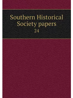 Southern Historical Society papers. 24