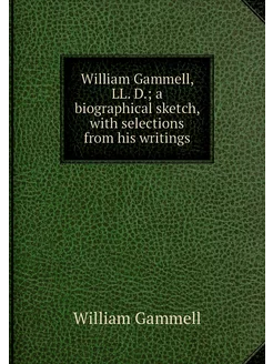 William Gammell, LL. D. a biographic