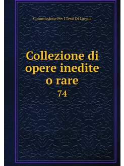 Collezione di opere inedite o rare. 74