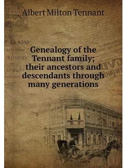 Genealogy of the Tennant family thei