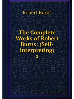 The Complete Works of Robert Burns (