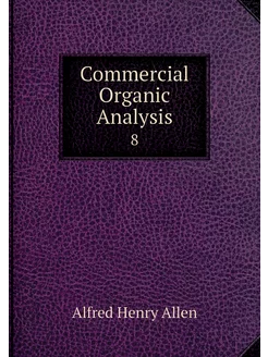 Commercial Organic Analysis. 8