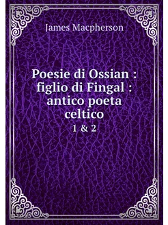 Poesie di Ossian figlio di Fingal