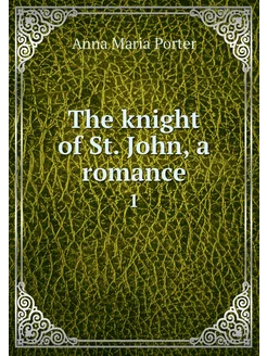 The knight of St. John, a romance. 1