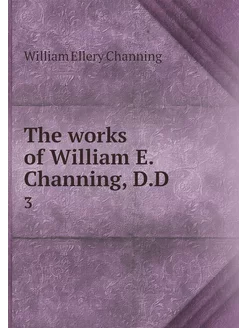 The works of William E. Channing, D.D. 3