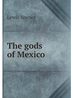 The gods of Mexico