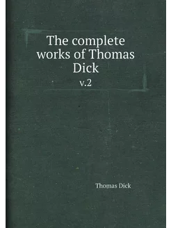 The complete works of Thomas Dick. v.2