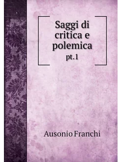 Saggi di critica e polemica. pt.1